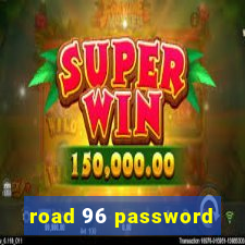 road 96 password